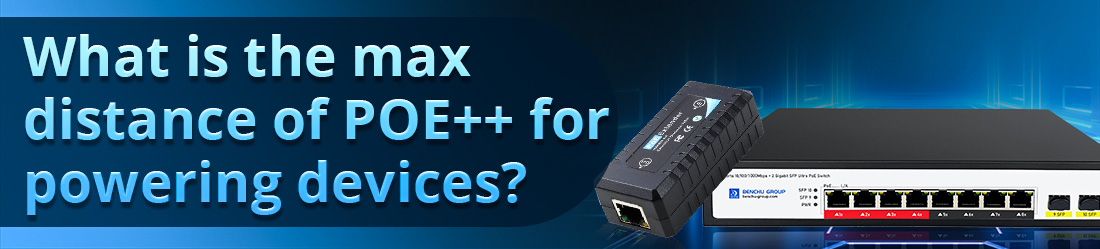 What is the max distance of POE++ for powering devices?