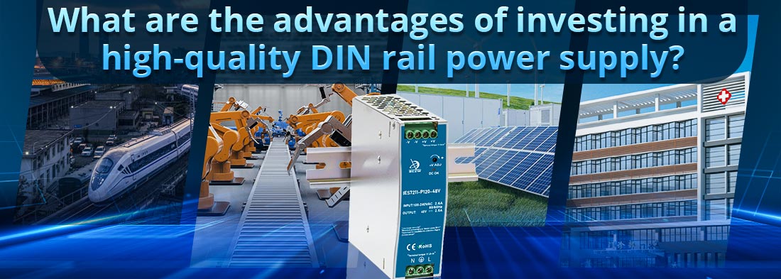 What are the advantages of investing in a high-quality DIN rail power supply?