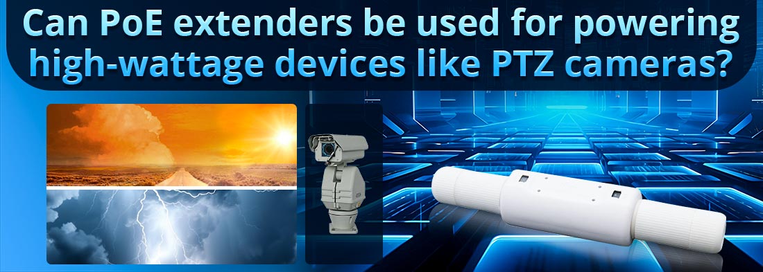 Can PoE extenders be used for powering high-wattage devices like PTZ cameras?