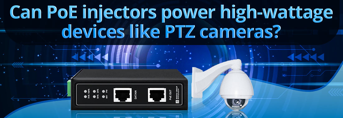 Can PoE injectors power high-wattage devices like PTZ cameras?