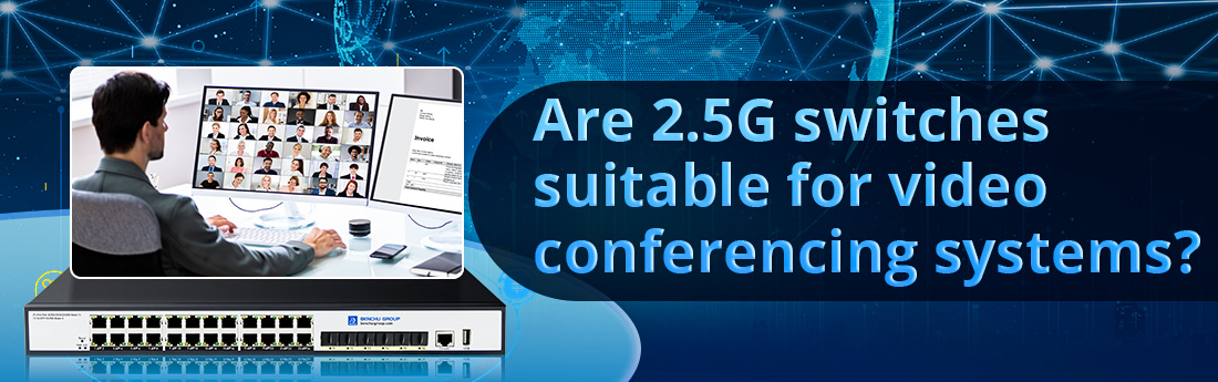 Are 2.5G switches suitable for video conferencing systems Are 2.5G switches suitable for video conferencing systems