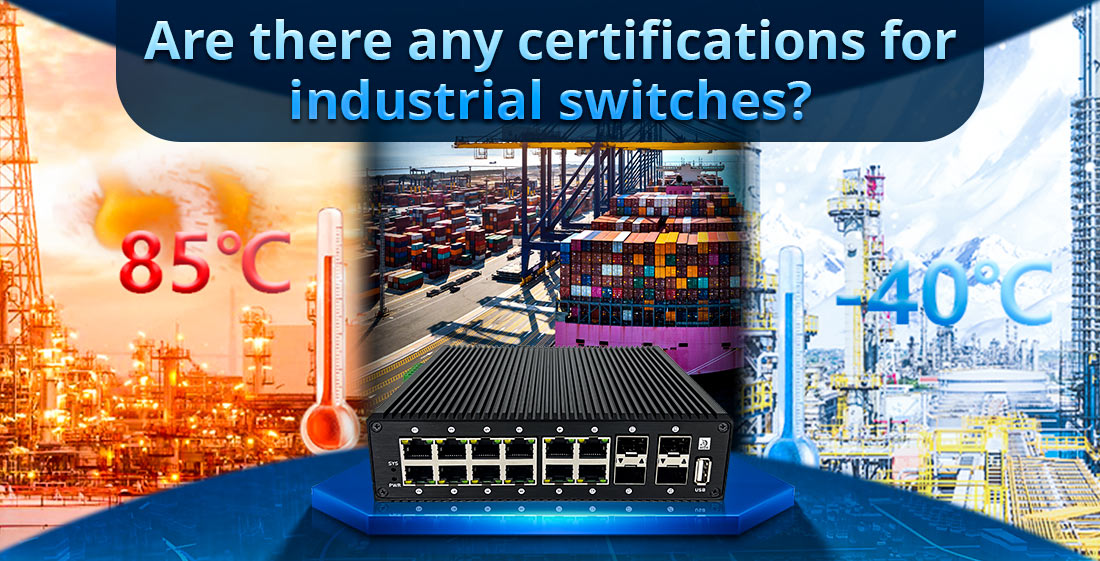 Are there any certifications for industrial switches